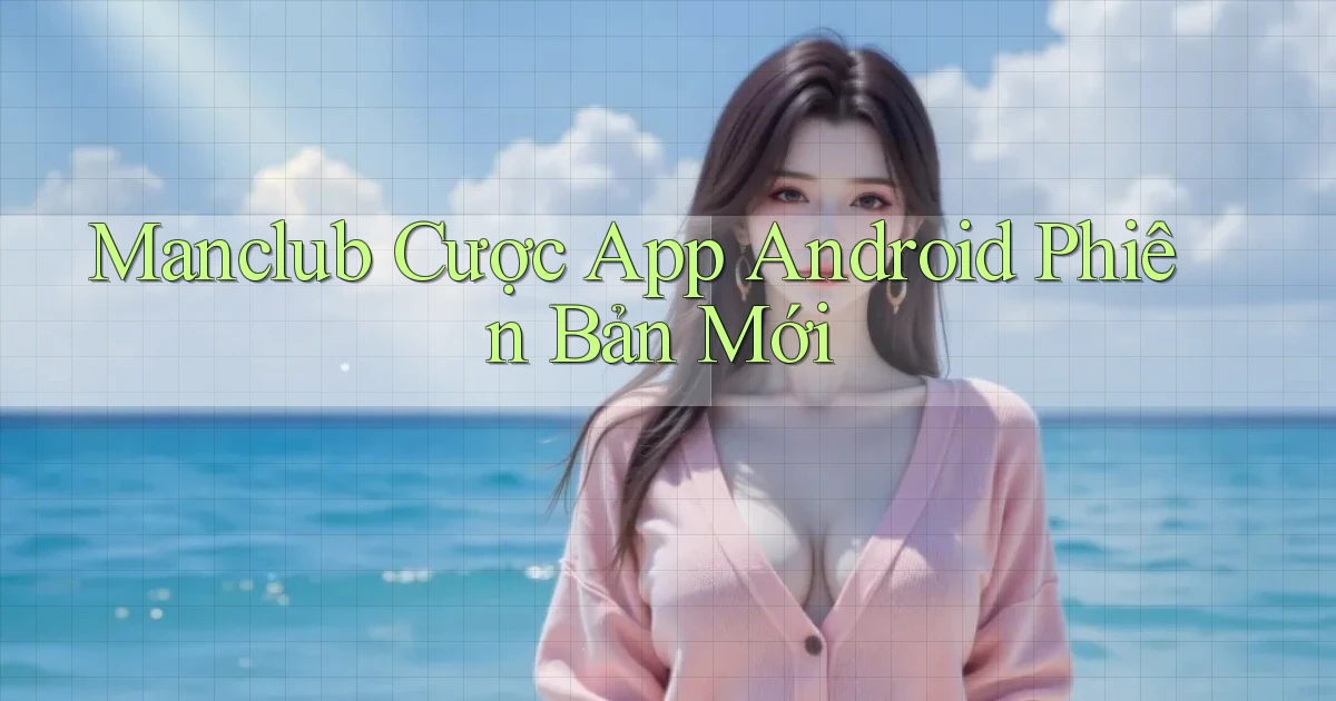 manclub  cược app android phiên bản mới