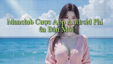 manclub  cược app android phiên bản mới