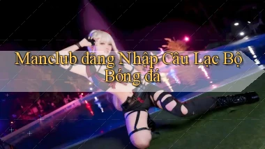 manclub  đăng nhập câu lạc bộ bóng đá