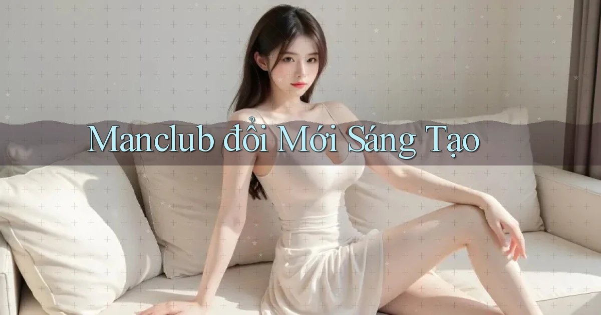 manclub  đổi mới sáng tạo