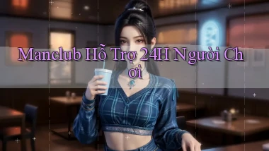 manclub  hỗ trợ 24h người chơi