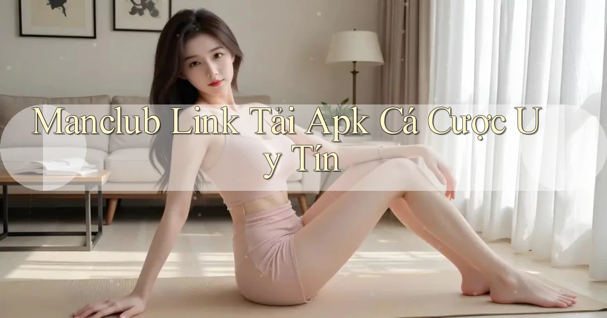 manclub  link tải apk cá cược uy tín