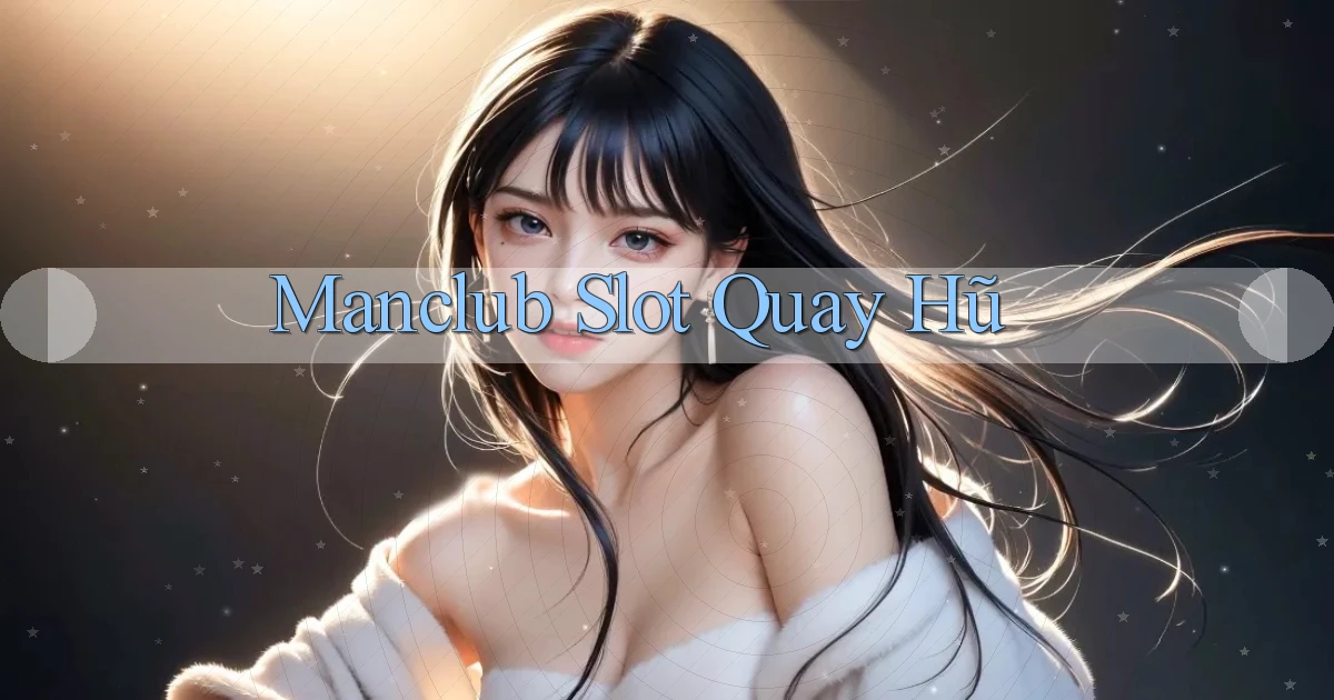 manclub  slot quay hũ