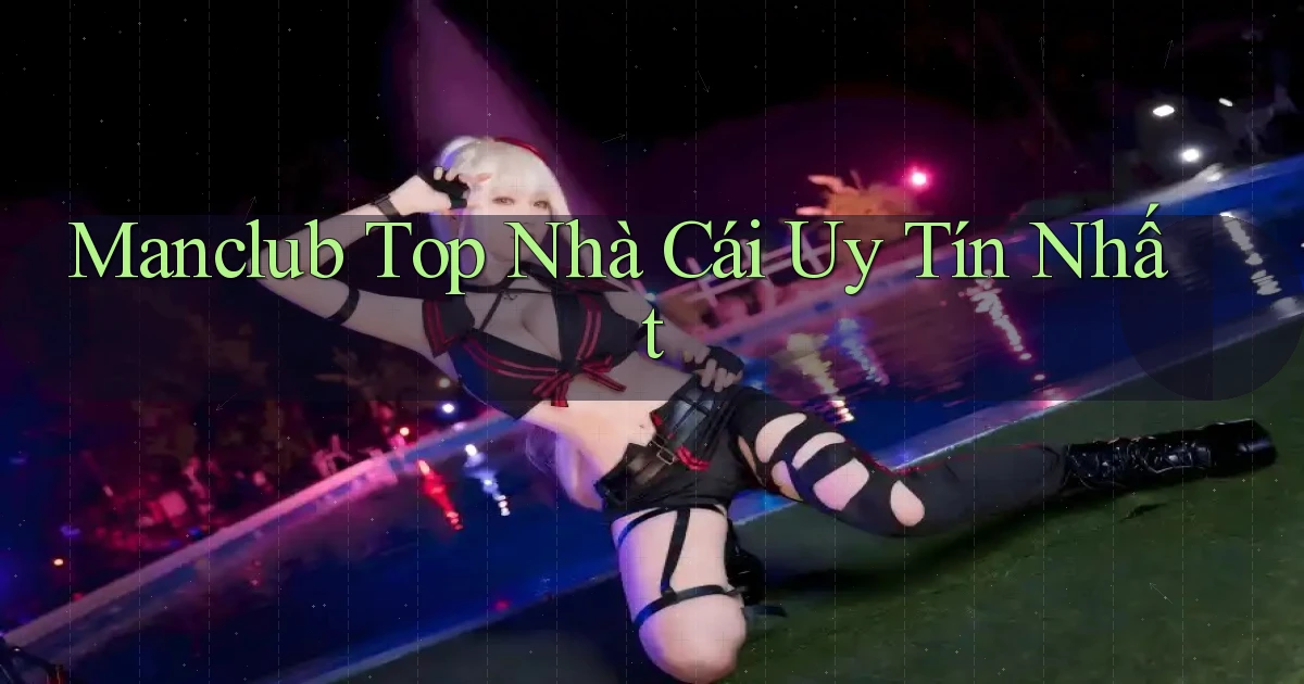 manclub  top nhà cái uy tín nhất