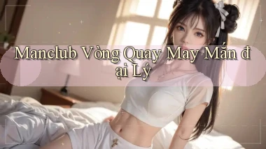 manclub  vòng quay may mắn đại lý