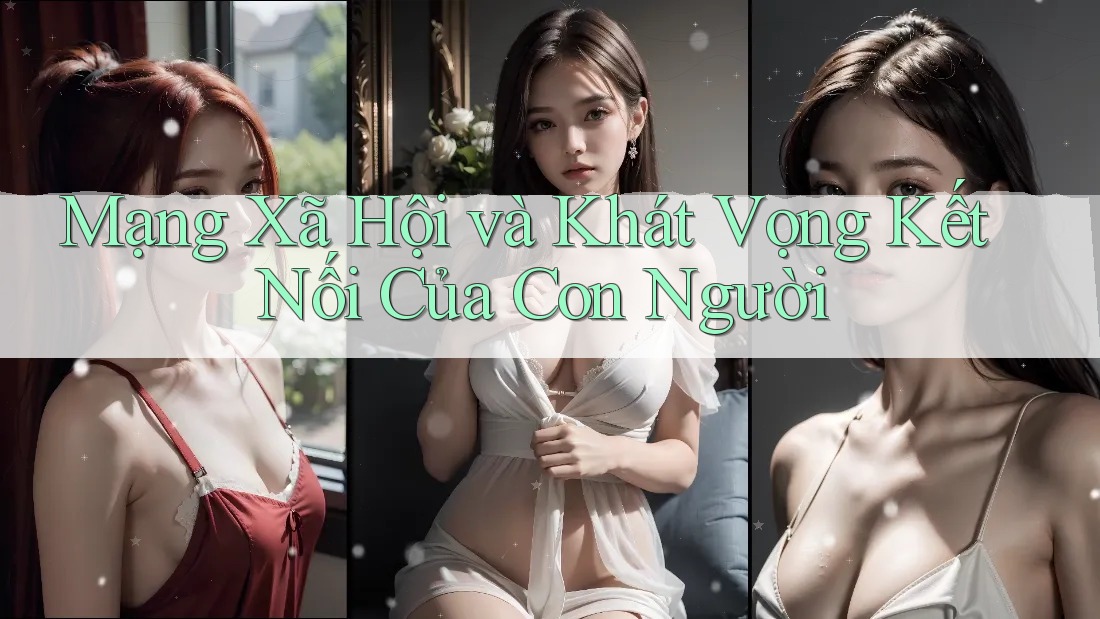 Mạng Xã Hội và Khát Vọng Kết Nối Của Con Người