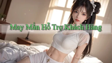 May mắn Hỗ trợ khách hàng