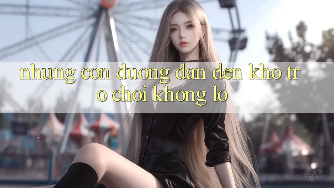 Những Con Đường Dẫn Đến Kho Trò Chơi Khổng Lồ