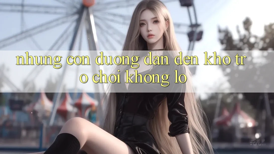 Những Con Đường Dẫn Đến Kho Trò Chơi Khổng Lồ Những Con Đường Dẫn Đến Kho Trò Chơi Khổng Lồ