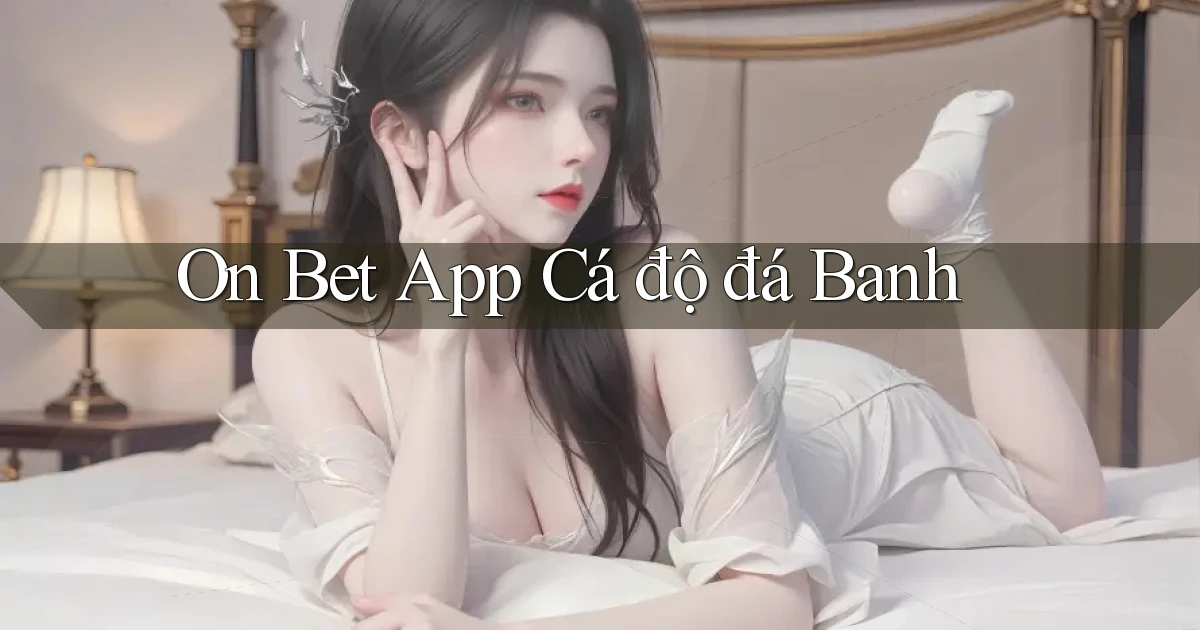 on bet app cá độ đá banh