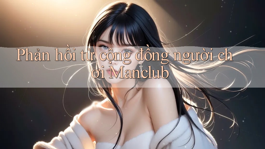 Phản hồi từ cộng đồng người chơi Manclub