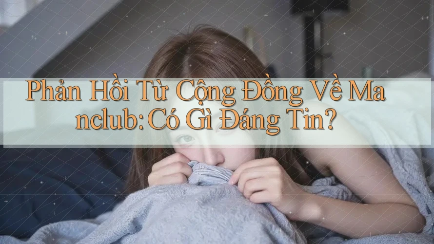 Phản Hồi Từ Cộng Đồng Về Manclub: Có Gì Đáng Tin? Phản Hồi Từ Cộng Đồng Về Manclub: Có Gì Đáng Tin?