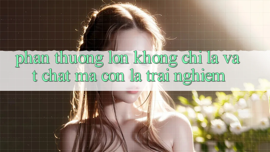 “Phần Thưởng Lớn” – Không Chỉ Là Vật Chất Mà Còn Là Trải Nghiệm