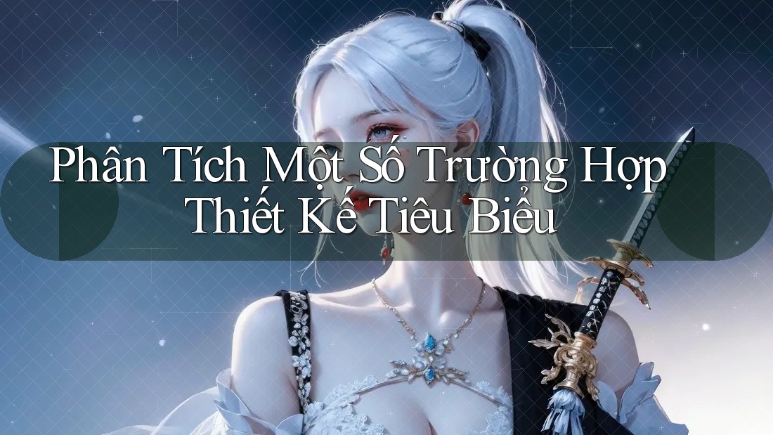 Phân Tích Một Số Trường Hợp Thiết Kế Tiêu Biểu Phân Tích Một Số Trường Hợp Thiết Kế Tiêu Biểu