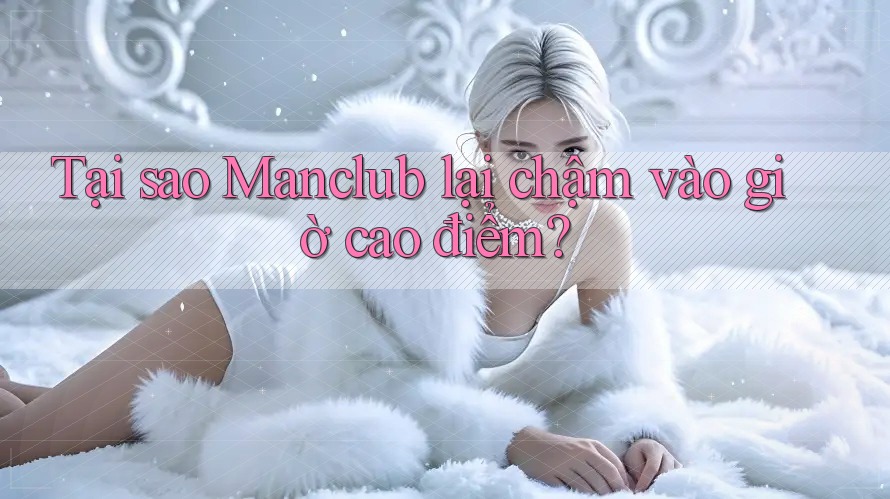 Tại sao Manclub lại chậm vào giờ cao điểm? Tại sao Manclub lại chậm vào giờ cao điểm?