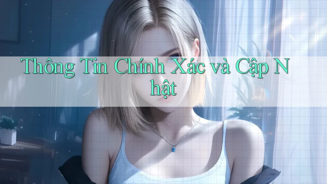Thông Tin Chính Xác và Cập Nhật