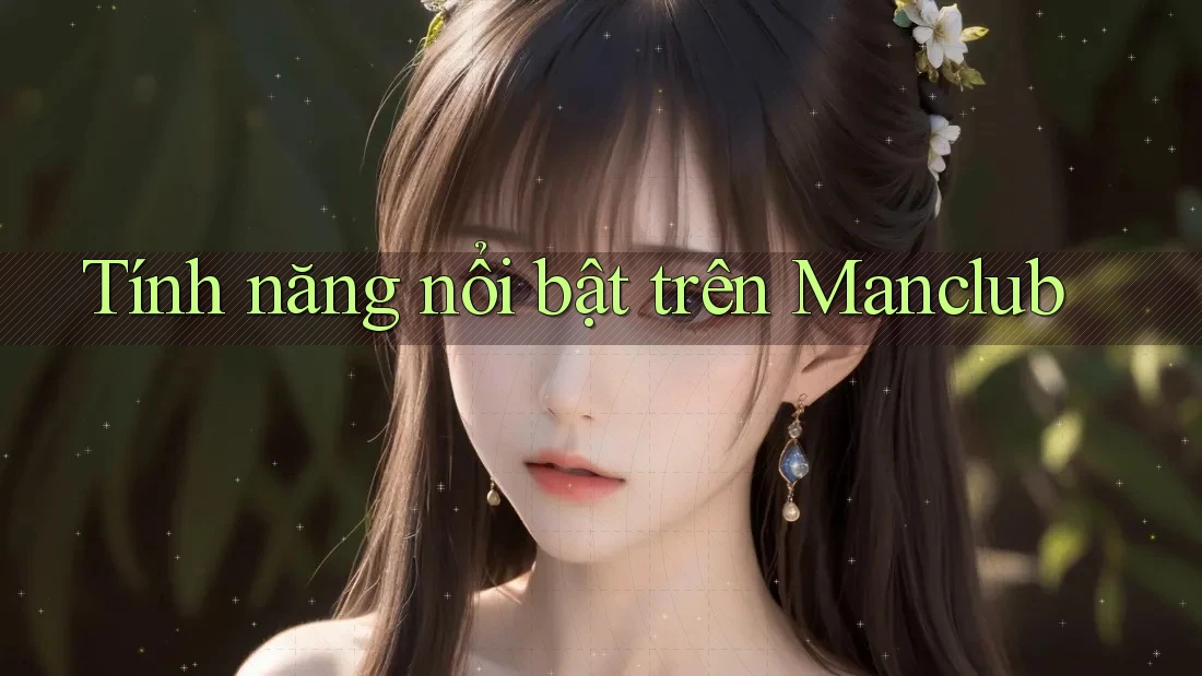 Tính năng nổi bật trên Manclub Tính năng nổi bật trên Manclub