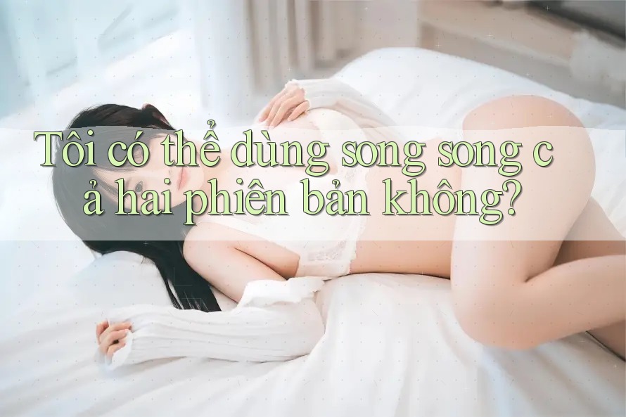 Tôi có thể dùng song song cả hai phiên bản không? Tôi có thể dùng song song cả hai phiên bản không?