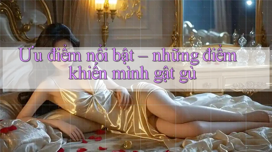 Ưu điểm nổi bật – những điểm khiến mình gật gù Ưu điểm nổi bật – những điểm khiến mình gật gù