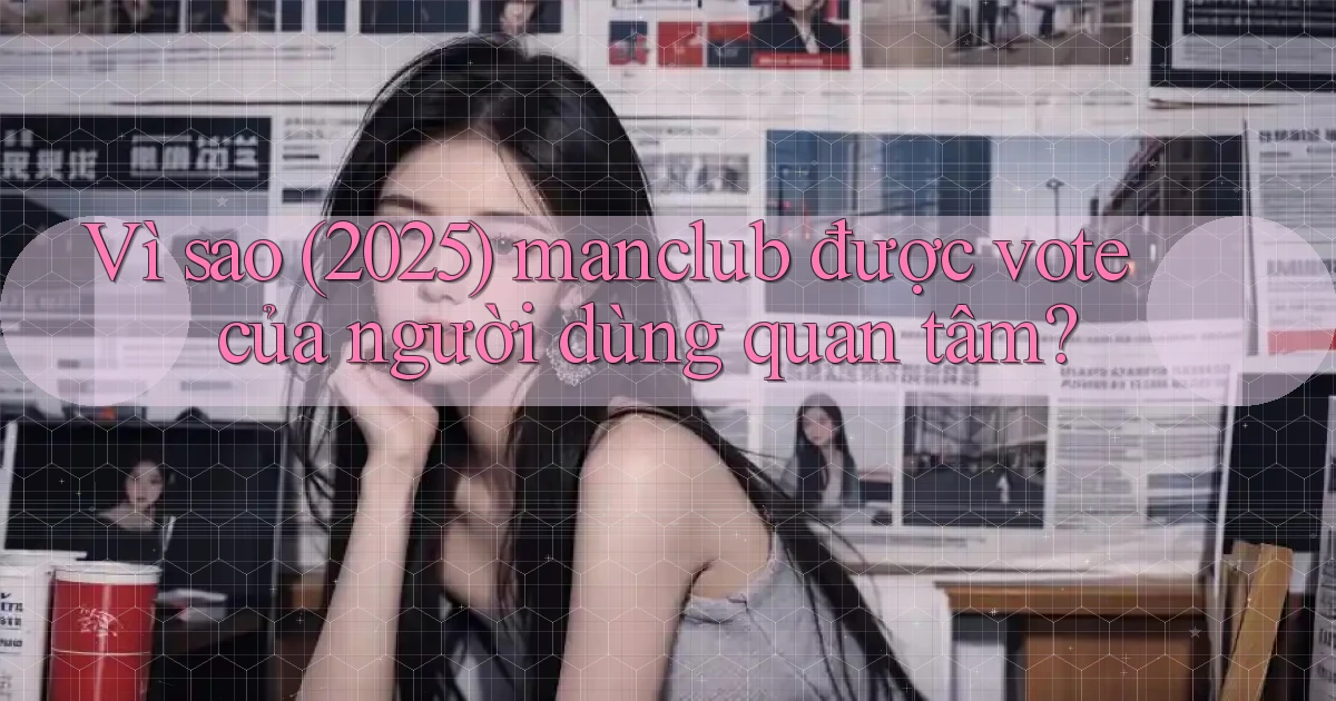 Vì sao (2025) manclub được vote của người dùng quan tâm